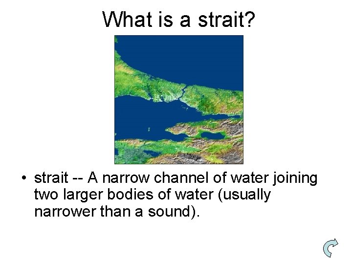 What is a strait? • strait -- A narrow channel of water joining two