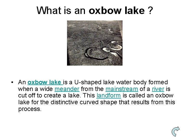 What is an oxbow lake ? • An oxbow lake is a U-shaped lake