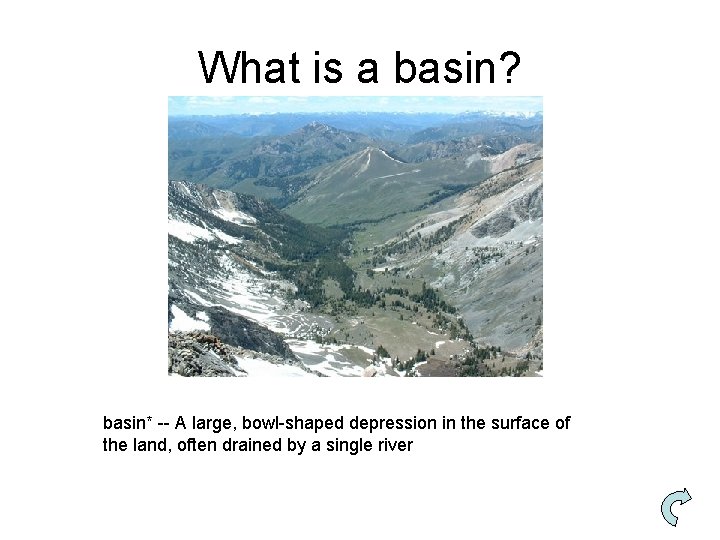 What is a basin? basin* -- A large, bowl-shaped depression in the surface of