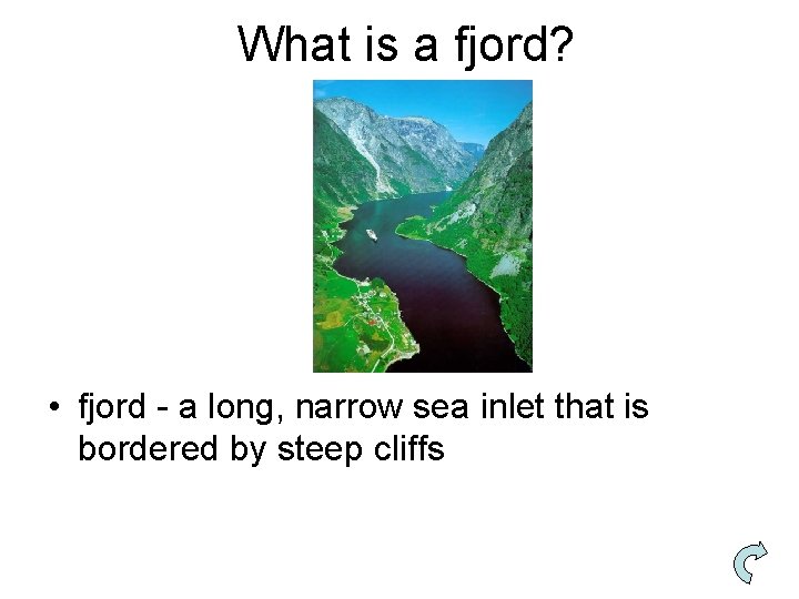 What is a fjord? • fjord - a long, narrow sea inlet that is