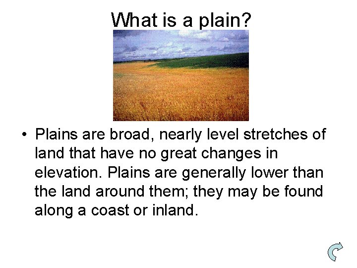 What is a plain? • Plains are broad, nearly level stretches of land that