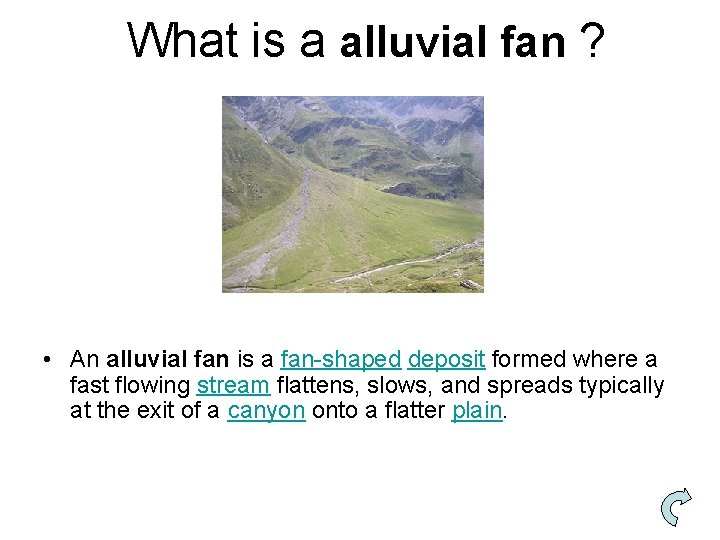 What is a alluvial fan ? • An alluvial fan is a fan-shaped deposit