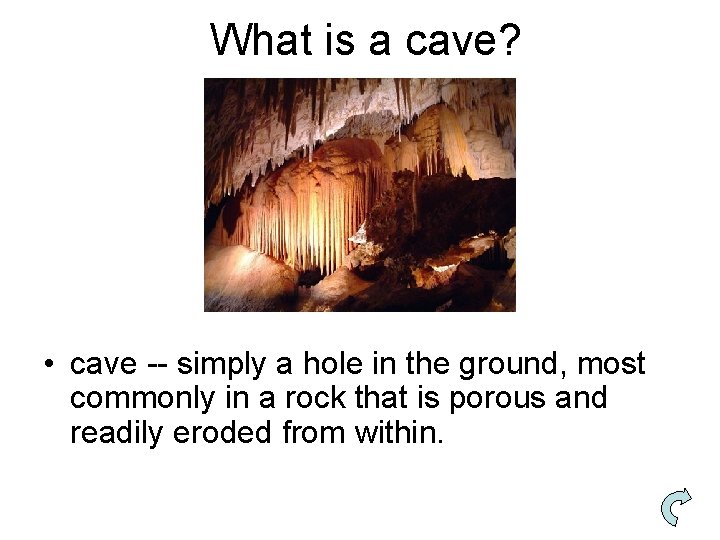 What is a cave? • cave -- simply a hole in the ground, most