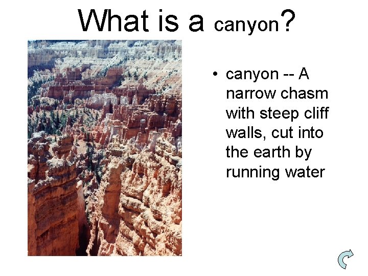 What is a canyon? • canyon -- A narrow chasm with steep cliff walls,