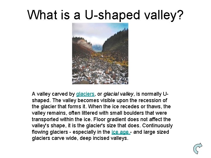 What is a U-shaped valley? A valley carved by glaciers, or glacial valley, is
