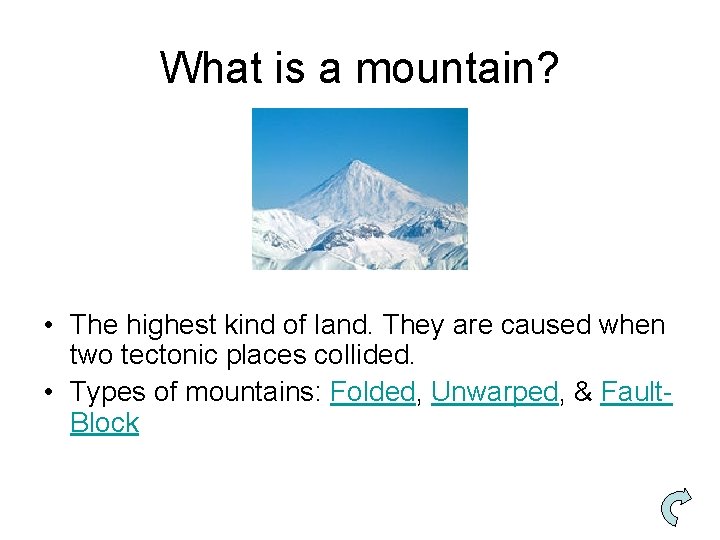 What is a mountain? • The highest kind of land. They are caused when