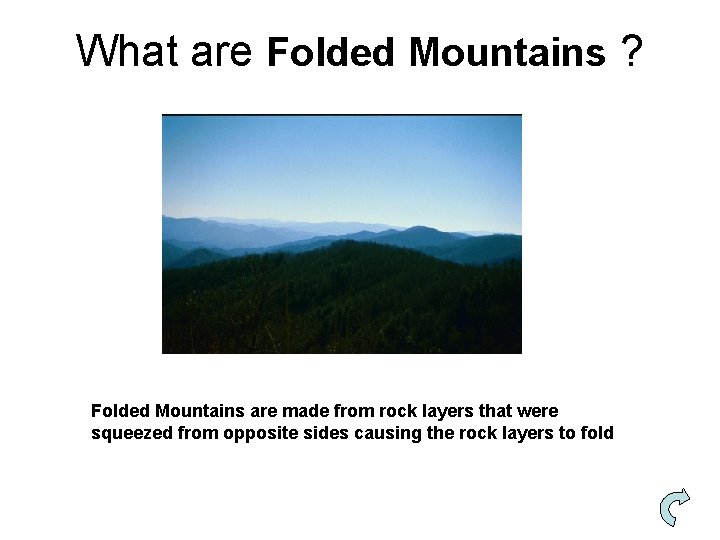 What are Folded Mountains ? Folded Mountains are made from rock layers that were