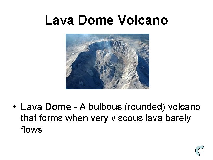 Lava Dome Volcano • Lava Dome - A bulbous (rounded) volcano that forms when