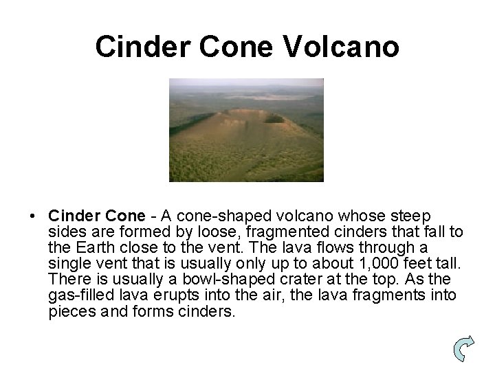 Cinder Cone Volcano • Cinder Cone - A cone-shaped volcano whose steep sides are