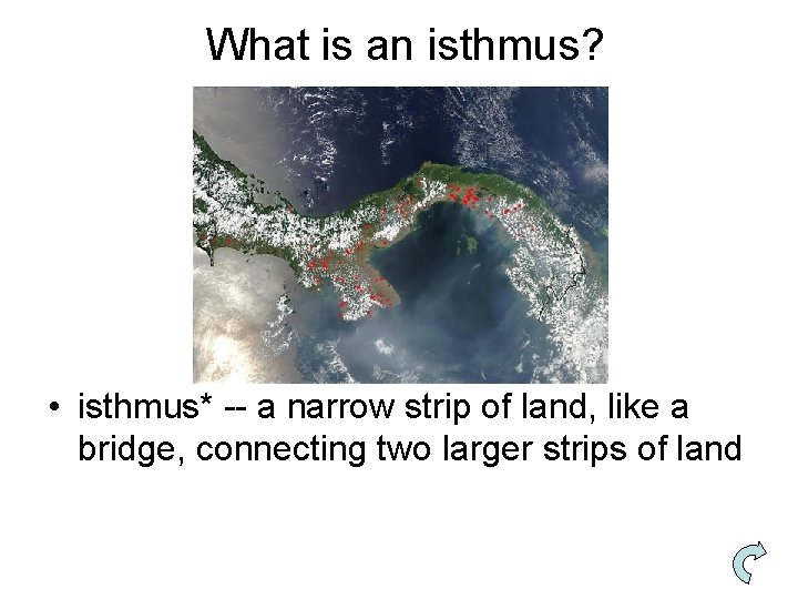 What is an isthmus? • isthmus* -- a narrow strip of land, like a