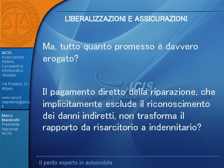 LIBERALIZZAZIONI E ASSICURAZIONI AICIS Associazione Italiana Consulenti in Infortunistica Stradale Via Piranesi, 31 Milano