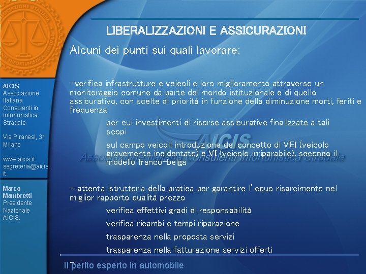 LIBERALIZZAZIONI E ASSICURAZIONI Alcuni dei punti sui quali lavorare: AICIS Associazione Italiana Consulenti in