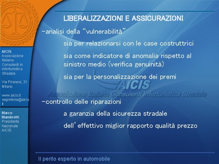LIBERALIZZAZIONI E ASSICURAZIONI -analisi della “vulnerabilità” sia per relazionarsi con le case costruttrici AICIS LIBERALIZZAZIONI E ASSICURAZIONI -analisi della “vulnerabilità” sia per relazionarsi con le case costruttrici AICIS