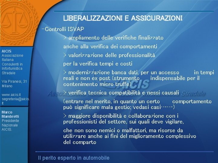 LIBERALIZZAZIONI E ASSICURAZIONI AICIS Associazione Italiana Consulenti in Infortunistica Stradale Via Piranesi, 31 Milano