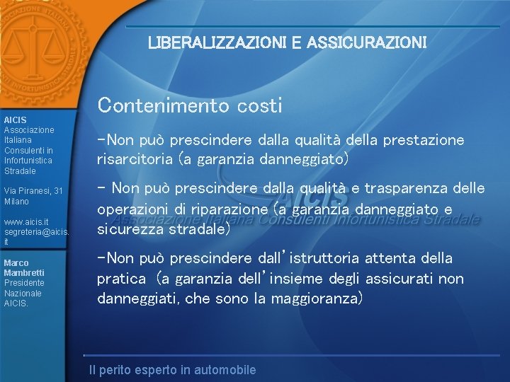 LIBERALIZZAZIONI E ASSICURAZIONI AICIS Associazione Italiana Consulenti in Infortunistica Stradale Via Piranesi, 31 Milano