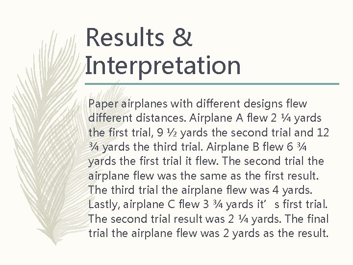 Results & Interpretation Paper airplanes with different designs flew different distances. Airplane A flew