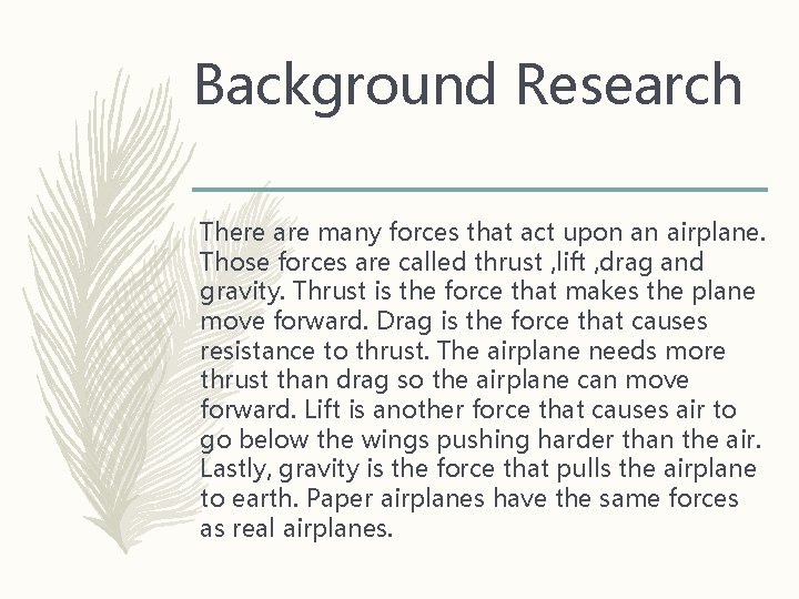 Background Research There are many forces that act upon an airplane. Those forces are