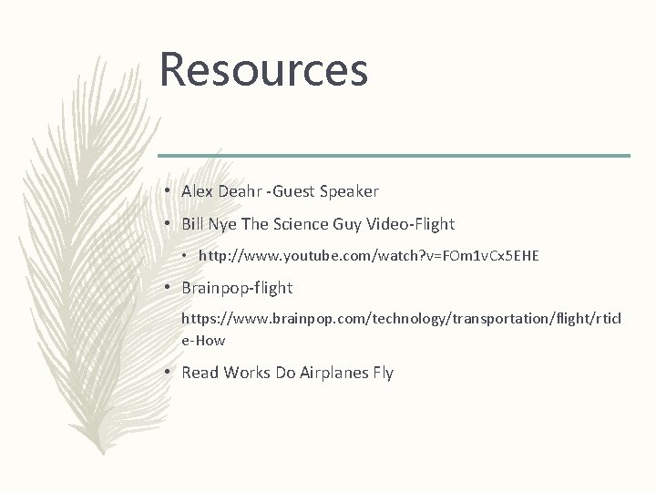 Resources • Alex Deahr -Guest Speaker • Bill Nye The Science Guy Video-Flight •