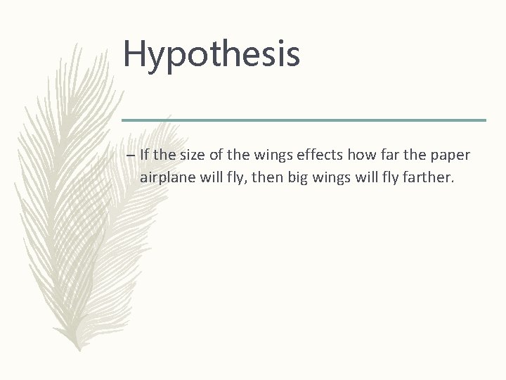 Hypothesis – If the size of the wings effects how far the paper airplane