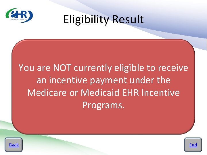 Eligibility Result You are NOT currently eligible to receive an incentive payment under the