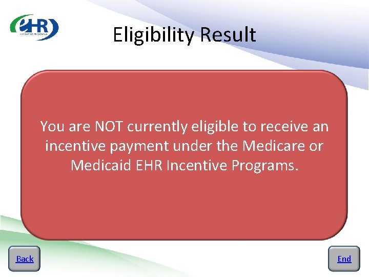Eligibility Result You are NOT currently eligible to receive an incentive payment under the