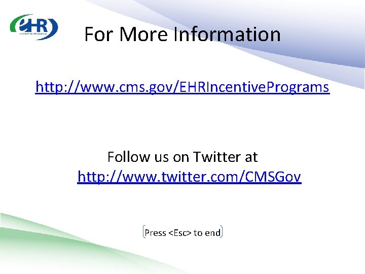 For More Information http: //www. cms. gov/EHRIncentive. Programs Follow us on Twitter at http: