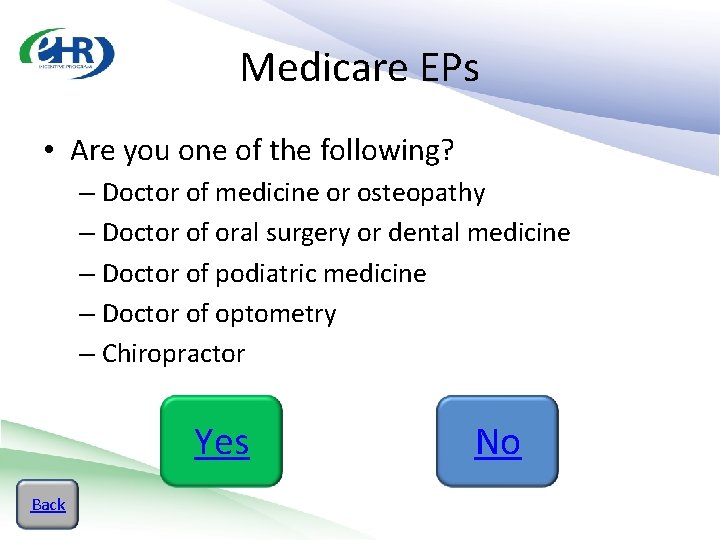 Medicare EPs • Are you one of the following? – Doctor of medicine or