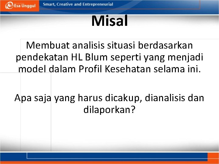 Misal Membuat analisis situasi berdasarkan pendekatan HL Blum seperti yang menjadi model dalam Profil