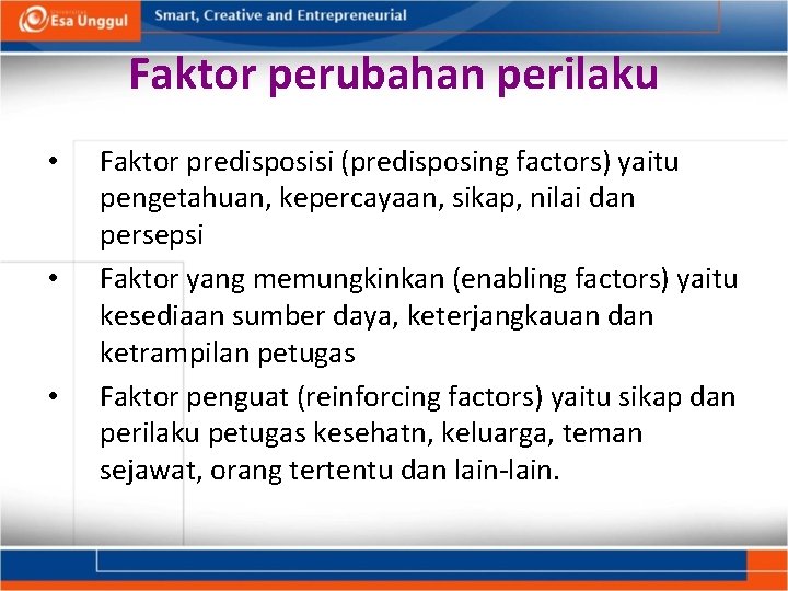 Faktor perubahan perilaku • • • Faktor predisposisi (predisposing factors) yaitu pengetahuan, kepercayaan, sikap,