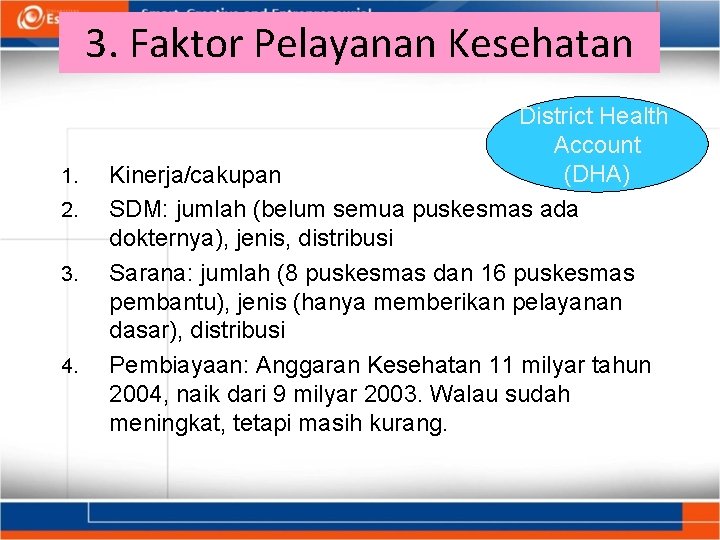 3. Faktor Pelayanan Kesehatan 1. 2. 3. 4. District Health Account (DHA) Kinerja/cakupan SDM: