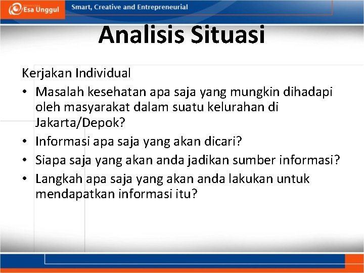 Analisis Situasi Kerjakan Individual • Masalah kesehatan apa saja yang mungkin dihadapi oleh masyarakat