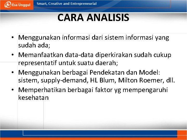 CARA ANALISIS • Menggunakan informasi dari sistem informasi yang sudah ada; • Memanfaatkan data-data