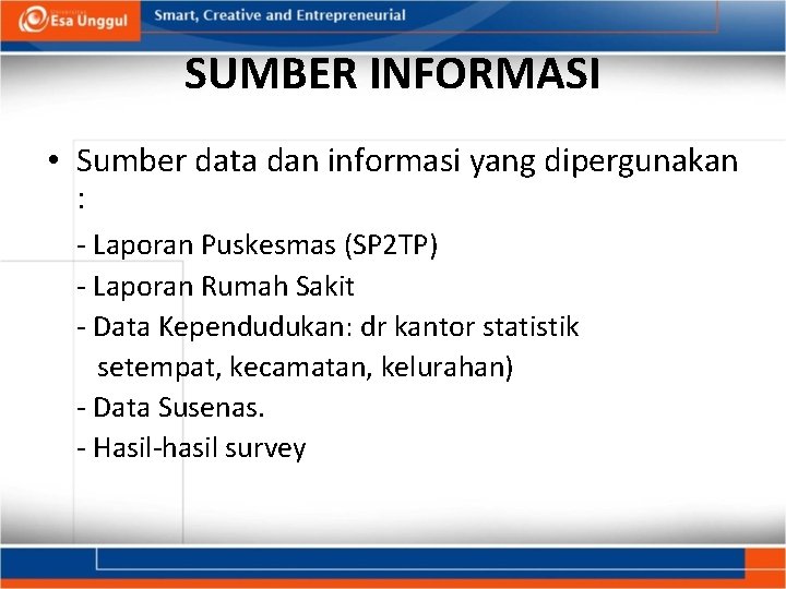 SUMBER INFORMASI • Sumber data dan informasi yang dipergunakan : - Laporan Puskesmas (SP