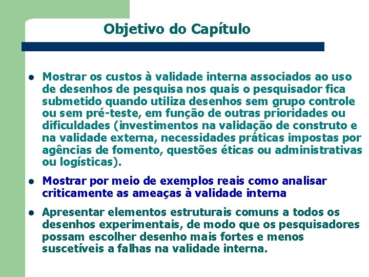 Objetivo do Capítulo l Mostrar os custos à validade interna associados ao uso de