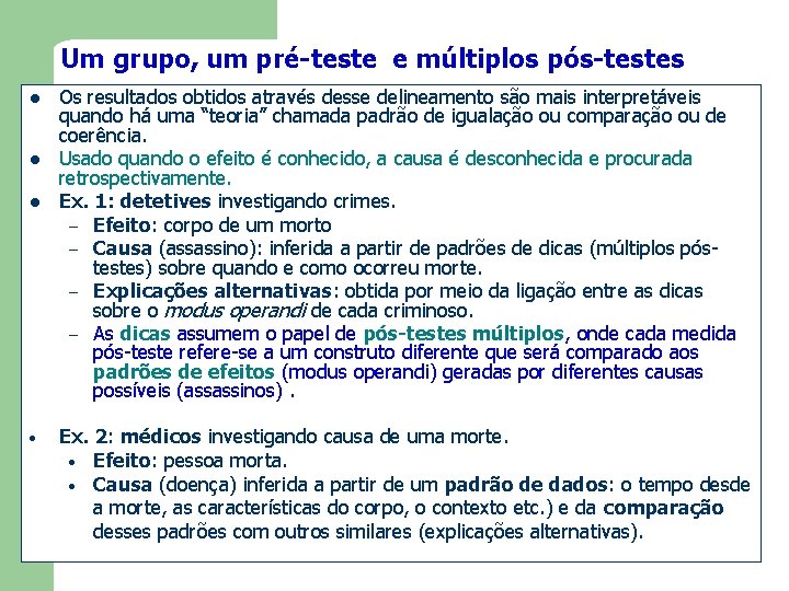 Um grupo, um pré-teste e múltiplos pós-testes l l l • Os resultados obtidos