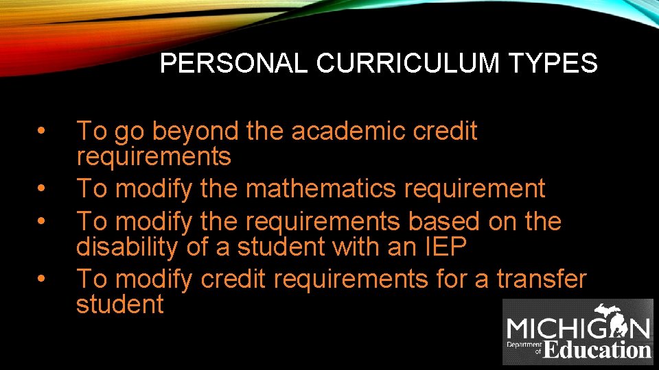 PERSONAL CURRICULUM TYPES • • To go beyond the academic credit requirements To modify