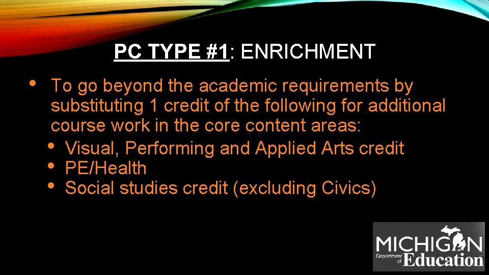 PC TYPE #1: ENRICHMENT • To go beyond the academic requirements by substituting 1