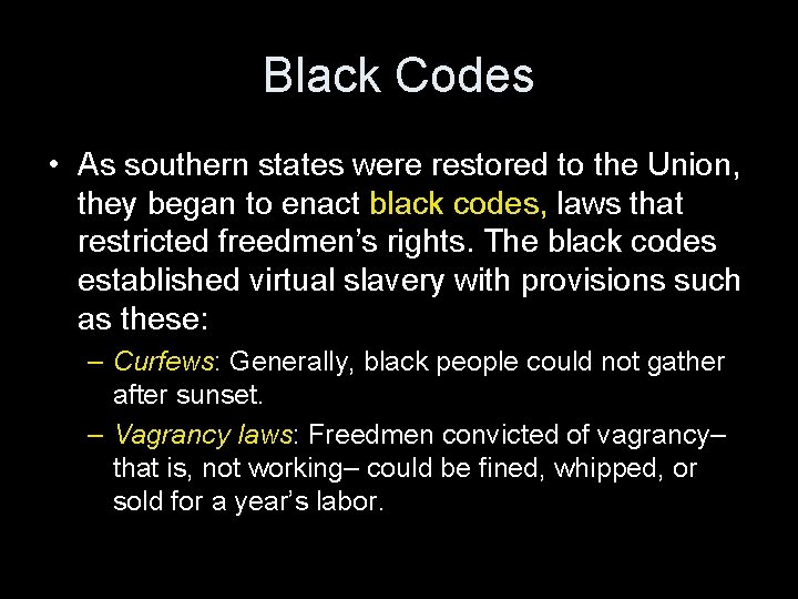 Black Codes • As southern states were restored to the Union, they began to Black Codes • As southern states were restored to the Union, they began to