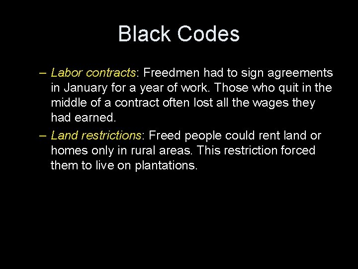 Black Codes – Labor contracts: Freedmen had to sign agreements in January for a