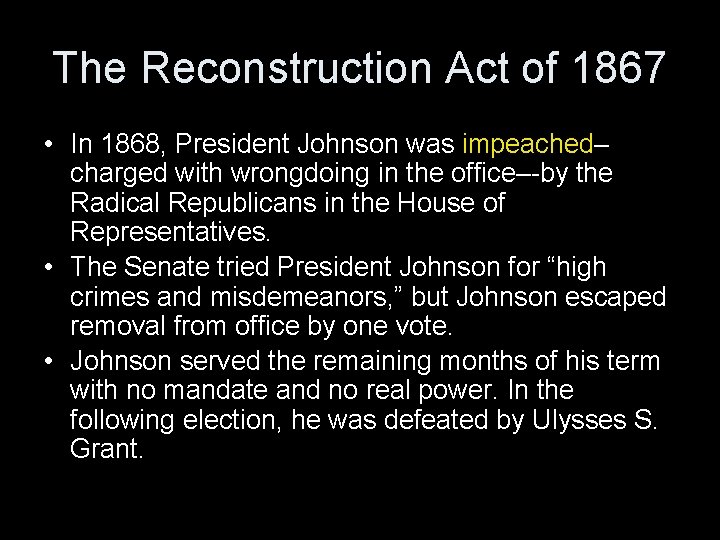 The Reconstruction Act of 1867 • In 1868, President Johnson was impeached– charged with