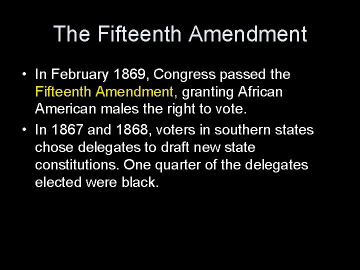 The Fifteenth Amendment • In February 1869, Congress passed the Fifteenth Amendment, granting African