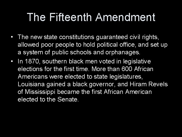 The Fifteenth Amendment • The new state constitutions guaranteed civil rights, allowed poor people