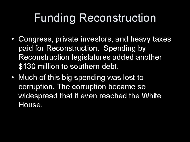 Funding Reconstruction • Congress, private investors, and heavy taxes paid for Reconstruction. Spending by Funding Reconstruction • Congress, private investors, and heavy taxes paid for Reconstruction. Spending by