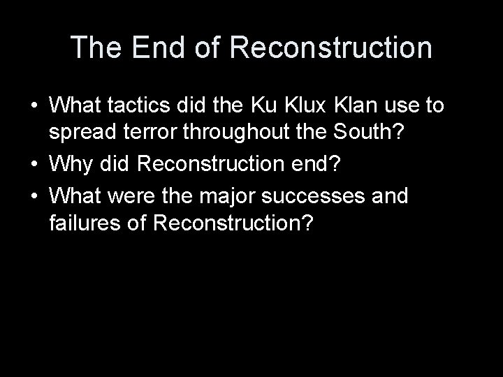 The End of Reconstruction • What tactics did the Ku Klux Klan use to