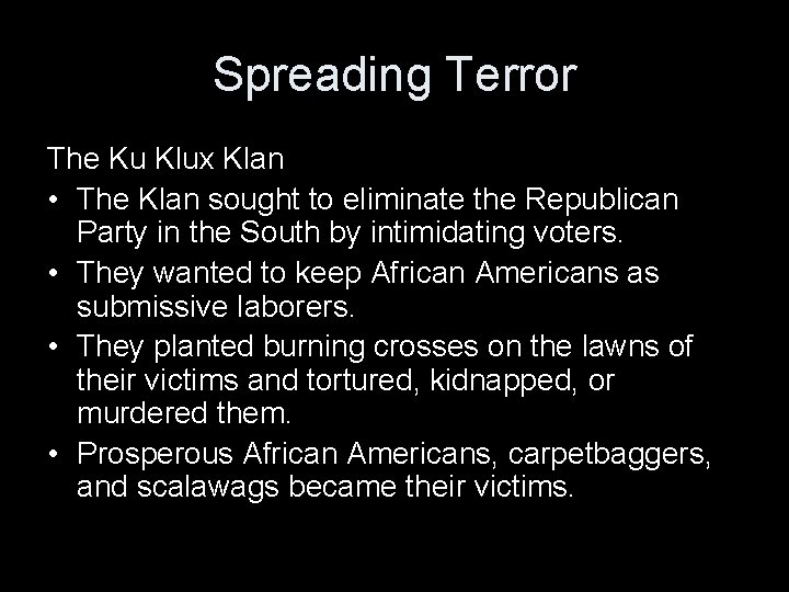 Spreading Terror The Ku Klux Klan • The Klan sought to eliminate the Republican