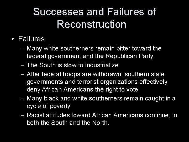 Successes and Failures of Reconstruction • Failures – Many white southerners remain bitter toward