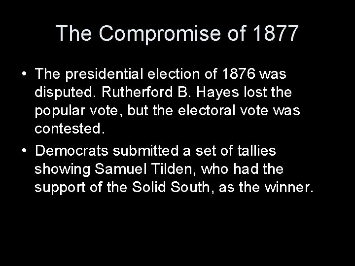 The Compromise of 1877 • The presidential election of 1876 was disputed. Rutherford B.