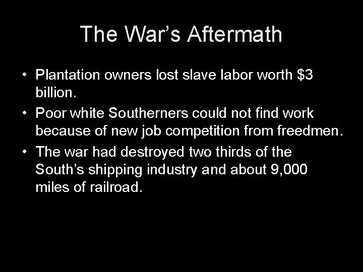 The War’s Aftermath • Plantation owners lost slave labor worth $3 billion. • Poor