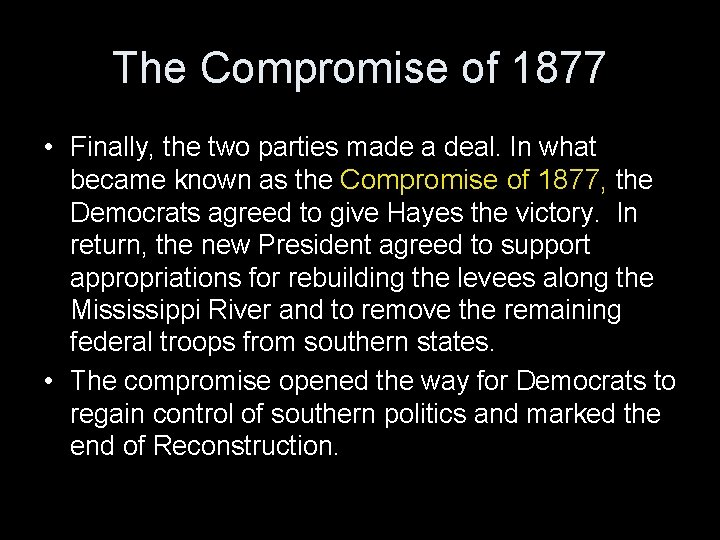 The Compromise of 1877 • Finally, the two parties made a deal. In what