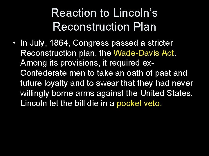 Reaction to Lincoln’s Reconstruction Plan • In July, 1864, Congress passed a stricter Reconstruction